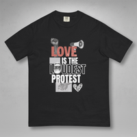 Love is the Loudest Protest Graphic Tee