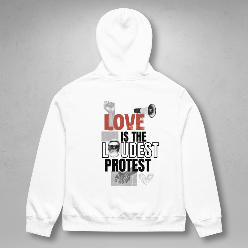 Love is the Loudest Protest Hoodie White