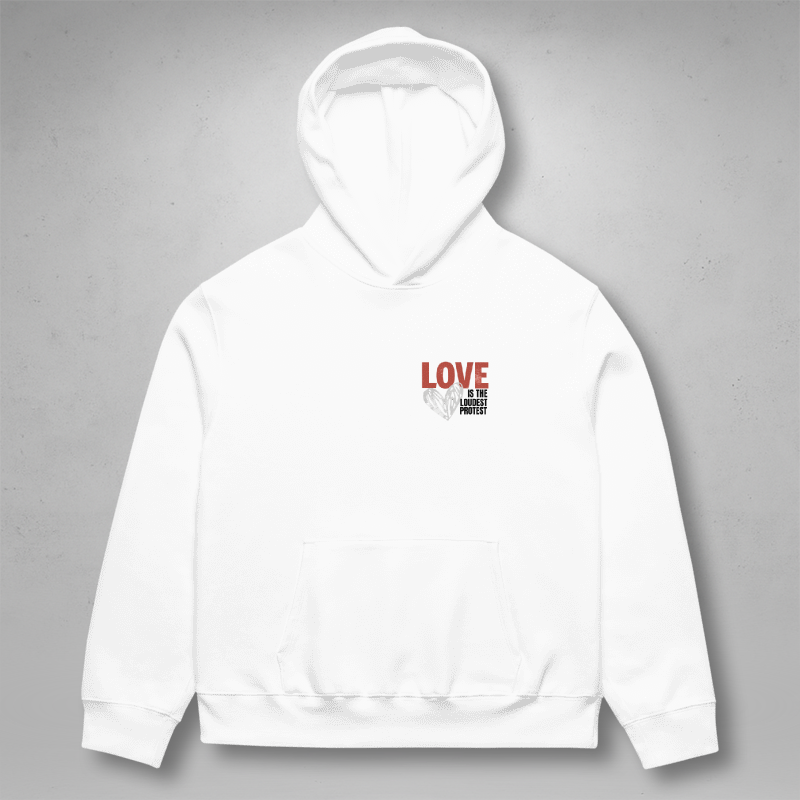 Love is the Loudest Protest Hoodie White